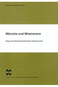 Mönche und Missionare : Wege u. Weisen benediktin. Missionsarbeit.   - Basilius Doppelfeld (Hrsg.) / Münsterschwarzacher Studien ; Bd. 39