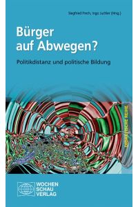 Bürger auf Abwegen?: Politikdistanz und Politische Bildung (Didaktische Reihe)