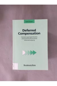 Deferred Compensation.   - Gestaltungsmöglichkeiten arbeitnehmerfinanzierter Altersversorgung.