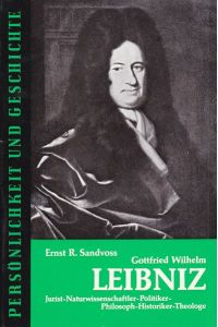 Persönlichkeit und Geschichte Band 89/90: Gottfried Wilhelm Leibniz: Jurist-Naturwissenschaftler-Politiker-Philosoph-Historiker-Theologe