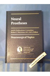 Neural Prostheses.   - AANS Publications Committee Robert J. Maciunas, MD, FACS, Editor.