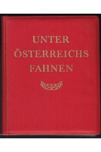 Unter Österreichs Fahnen. Ein Buch vom österreichischen Soldaten.