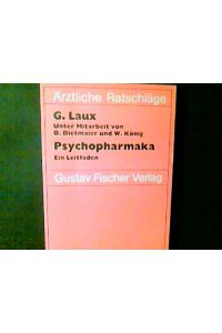 Psychopharmaka : e. Leitfaden.   - von G. Laux. Unter Mitarb. von O. Dietmaier u. W. König, Gustav-Fischer-Taschenbücher : Ärztliche Ratschläge