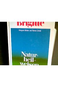 Brigitte-Naturheilweisen : vorbeugen, helfen, heilen.   - ; Renate Scholz. [Zeich.: Gisela Gronych. Hrsg.: Peter Brasch. Naturheilkundl. u. wiss. Beratung: Paul Lüth ...]