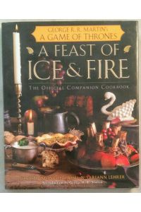 A Feast of Ice and Fire.   - The Official Companion Cookbook to a Game of Thrones. Introduction by George R. R. Martin.