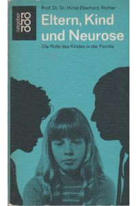 Eltern, Kind und Neurose : Psychoanalyse d. kindl. Rolle.   - Rororo ; 6082 : rororo-Sachbuch