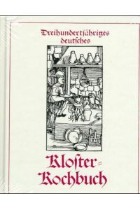 Klosterkochbuch: Dreihundertjähriges deutsches Klosterkochbuch