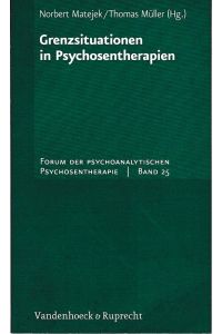 Grenzsituationen in Psychosentherapien.   - Forum der psychoanalytischen Psychosentherapie ; Bd. 25.