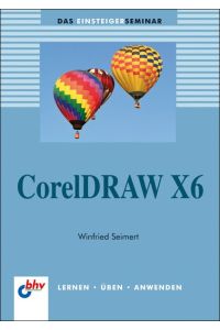 CorelDraw X6: Das Einsteigerseminar (bhv Einsteigerseminar)