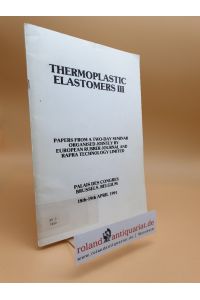 Thermoplastic Elastomers 3.   - Papers From a Two-Day Seminar Organised Jointly by European Rubber Journal And RAPRA Technology Limited, Palais des Congres,Brussels, 18th-19th April 1991