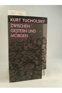 Zwischen Gestern und Morgen. Eine Auswahl aus seinen Schriften und Gedichten. [Neubuch]  - Herausgegeben von Mary Gerold-Tucholsky.
