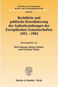 Rechtliche und politische Koordinierung der Außenbeziehungen der Europäischen Gemeinschaften 1951-1992. (Schriften zur Europäischen Rechts- und Verfassungsgeschichte).