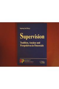 Supervision  - Tradition, Ansätze und Perspektiven in Österreich