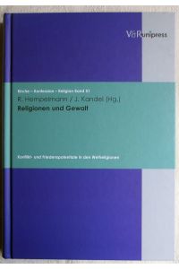 Religionen und Gewalt : Konflikt- und Friedenspotentiale in den Weltreligionen ; Kirche - Konfession - Religion ; Bd. 51