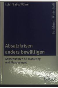 Absatzkrisen anders bewältigen : Konsequenzen für Marketing und Management.   - Fachbuch Wirtschaft; Linde international