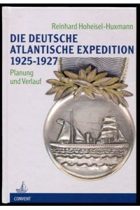 Die Deutsche Atlantische Expedition 1925 - 1927. Planung und Verlauf.