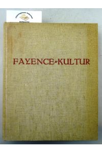 Die deutsche Fayence-Kultur : 150 der schönsten deutschen Fayencen.   - Kultur- und Kunstdokumente ; Bd. 3