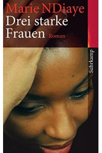 Drei starke Frauen.   - Marie NDiaye. Aus dem Franz. von Claudia Kalscheuer / Suhrkamp Taschenbuch ; 4258