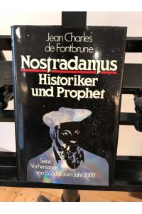 Nostradamus: Historiker und Prophet; Seine Vorhersagen von 1555 bis zum Jahr 2000