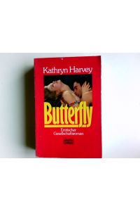 Butterfly : [erotischer Gesellschaftsroman].   - Kathryn Harvey. Aus dem Amerikan. von Kalla Wefel / Bastei-Lübbe-Taschenbuch ; Bd. 11775 : Allgemeine Reihe