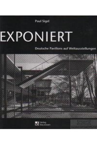 Exponiert  - Deutsche Pavillons auf Weltausstellungen