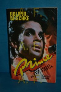 Prince : vom Nobody zum Pop-Prinzen.   - Bastei-Lübbe-Taschenbuch , Bd. 61157 : Biographie