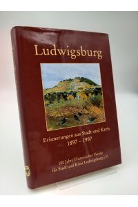 Ludwigsburg  - Erinnerungen aus Stadt und Kreis 1897-1997 (100 Jahre Historischer Verein für Stadt und Kreis Ludwigsburg e.V.)