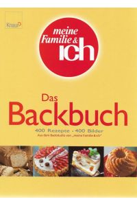 Das Backbuch 400 Rezepte, 400 Bilder Aus dem Backstudio von meine Familie & ich  - Meine Familie & ich