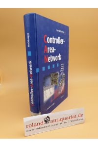 Controller-Area-Network : Grundlagen, Protokolle, Bausteine, Anwendungen / hrsg. von Konrad Etschberger. Mit Beitr. von Konrad Etschberger . . .