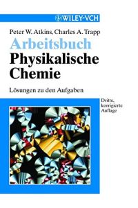 Physikalische Chemie; Teil: Arbeitsbuch. , Lösungen zu den Aufgaben.   - übers. und bearb. von Michael Zillgitt