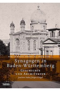 Synagogen in Baden-Württemberg : hier ist nichts anderes als Gottes Haus . . . .   - Joachim Hahn/Jürgen Krüger. Hrsg. von Rüdiger Schmidt und Meier Schwarz / Gedenkbuch der Synagogen in Deutschland ; Bd. 4