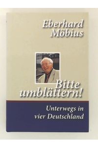 Bitte umblättern! Unterwegs in vier Deutschland: Autobiografie von Eberhard Möbius