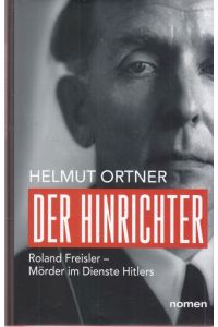 Der Hinrichter.   - Roland Freisler - Mörder im Dienste Hitlers.