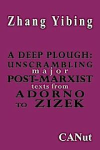 A Deep Plough: Unscrambling Major Post-Marxist Texts. from Adorno to Zizek