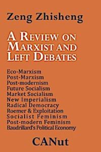 A Review on Marxist and Left Debates: Post-Marxism, Eco-Marxism, Post-Modernism, Future Socialism, Market Socialism, New Imperialism, Radical Democr
