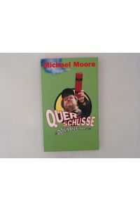 Querschüsse = Downsize this! / Michael Moore. Aus dem Amerikan. von Heike Schlatterer und Helmut Dierlamm