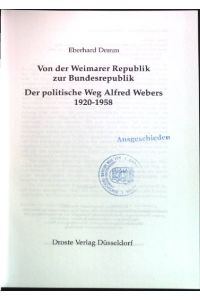 Von der Weimarer Republik zur Bundesrepublik : Der politische Weg Alfred Webers 1920 - 1958.   - Schriften des Bundesarchivs ; 51