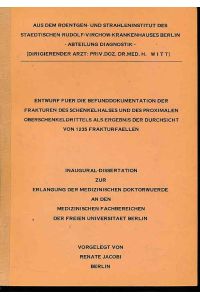 Entwurf für die Befunddokumentation der Frakturen des Schenkelhalses und des proximalen Oberschenkeldrittels  - als Ergebnis der Durchsicht von 1235 Frakturfällen. Dissertation.