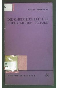 Die Christlichkeit der christlichen Schule.   - Bensheimer Hefte Heft 36.