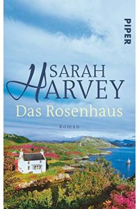 Das Rosenhaus : Roman.   - Sarah Harvey. Aus dem Engl. von Marieke Heimburger / Piper ; 5935