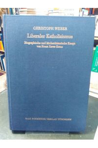 Liberaler Katholizismus.   - Biographische und kirchenhistorische Essays. Kommentiert und herausgegeben von Christoph Weber.