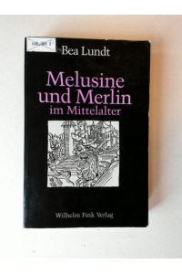 Melusine und Merlin im Mittelalter  - Entwürfe und Modelle weiblicher Existenz im Beziehungs-Diskurs der Geschlechter. Ein Beitrag zur Historischen Erzählforschung
