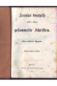 Jeremias Gotthelfs (Alfred Bitzius) gesammelte Schriften. Neue Wohlfeile Ausgabe. Siebzehnter 17. Band + Achzehnter 18. Band.