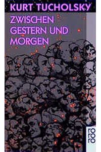 Zwischen gestern und morgen : e. Ausw. aus seinen Schriften u. Gedichten.   - Hrsg. von Mary Gerold-Tucholsky / Rororo ; 50