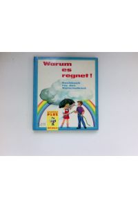 Warum es regnet! :  - [Ill.: Ingeborg Heike. Text: Regina Jobst] / Sachbuch für das Vorschulkind ; bd. 2.