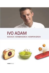 Ivo Adam: Kochen, kombinieren, komponieren