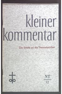 Die Briefe an die Thessalonicher.   - Kleiner Kommentar - Neues Testament 12.