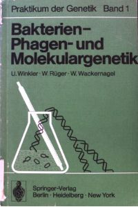 Bakterien-, Phagen- und Molekulargenetik.   - Praktikum der Genetik ; Bd. 1;