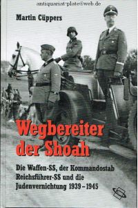 Wegbereiter der Shoah. Die Waffen-SS, der Kommandostab Reichsführer-SS und die Judenvernichtung 1939-1945.