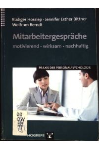 Mitarbeitergespräche : motivierend, wirksam, nachhaltig.   - Praxis der Personalpsychologie ; Bd. 16